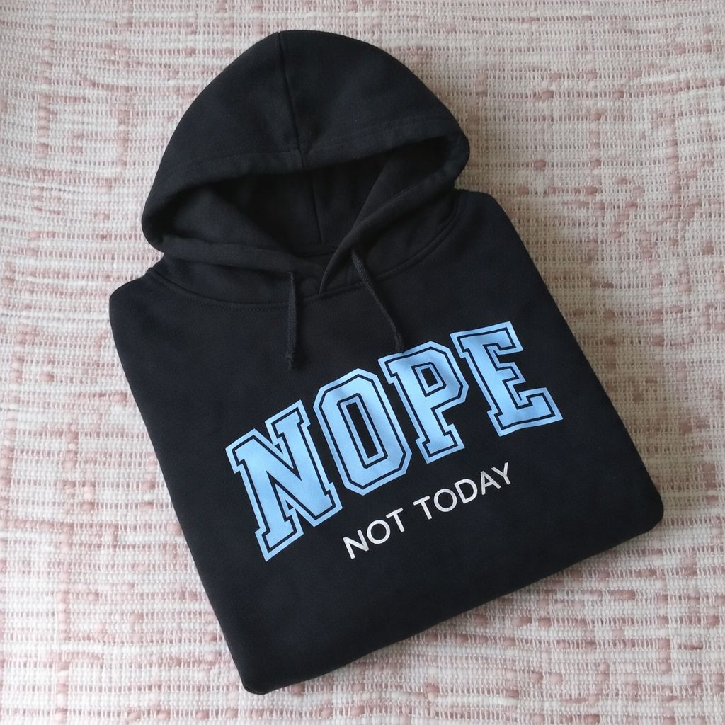 Nope, Not Today - Hoodie